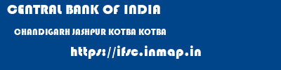 CENTRAL BANK OF INDIA  CHANDIGARH JASHPUR KOTBA KOTBA  ifsc code